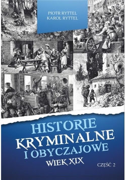 Historie kryminalne i obyczajowe. Wiek XIX. cz. II