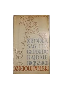 Żródła sagi i legendy do najdawniejszych dziejów Polski