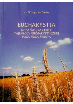 Eucharystia: Msza święta i kult tajemnicy
