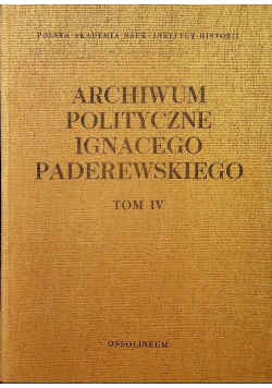 Archiwum polityczne Ignacego Paderewskiego Tom IV