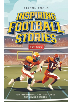 Inspiring Football Stories For Kids - Fun, Inspirational Facts & Stories For Young Readers