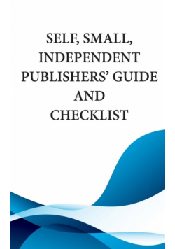 Self, Small, Independent Publishers' Guide and Checklist