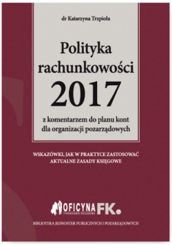 Polityka rachunkowości 2017 z komentarzem do planu kont dla organizacji pozarządowych