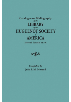 Catalogue or Bibliography of the Library of the Huguenot Society of America (Second Edition, 1920)