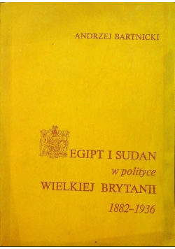 Egipt i Sudan w polityce Wielkiej Brytanii 1882-1936