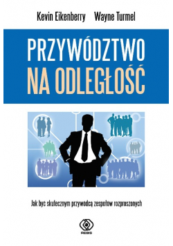 Przywództwo na odległość Jak być skutecznym przywódcą