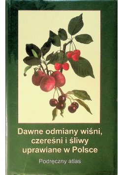 Dawne odmiany wiśni czereśni i śliwy uprawiane w Polsce