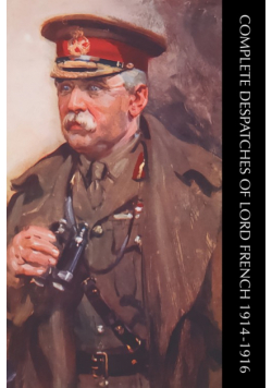 Complete Despatches Of Lord French 1914-1916