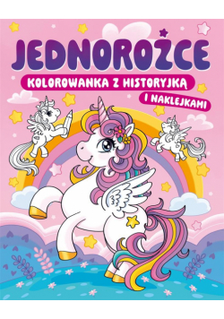 Jednorożce. Kolorowanka z historyjką i naklejkami