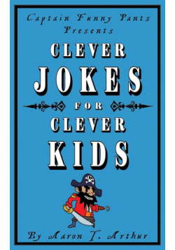 Captain Funny Pants Presents Clever Jokes for Clever Kids