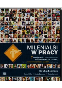 Bateman Curtis - Milenialsi w pracy 7 umiejętności które powinni posiąść dwudziestokilkulatkowie by móc pokonywać progi i bariery w życiu i pracy