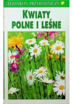 Leksykon przyrodniczy Kwiaty polne i leśne