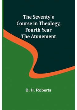 The Seventy's Course in Theology, Fourth Year;The Atonement