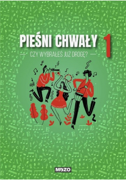 Czy wybrałeś już drogę. Pieśni chwały 1