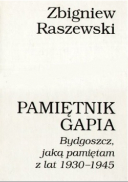 Pamiętnik Gapia Bydgoszcz jaką pamiętam z lat 1930 - 1945