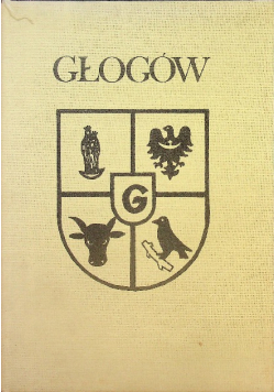Głogów. Zarys monografii miasta