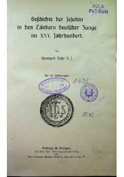 Geschichte Der Jesuiten in den Landern Deutscher Zunge im XVI Jahrhundert 1907 r.