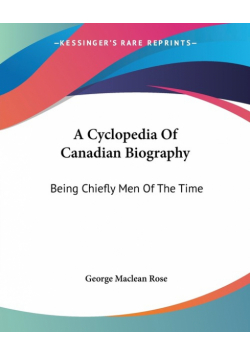 A Cyclopedia Of Canadian Biography