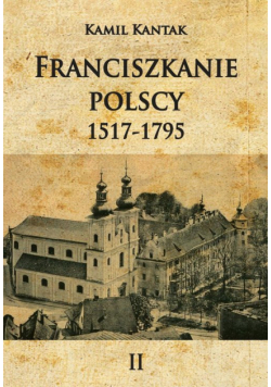 Franciszkanie polscy Tom 2 1517-1796