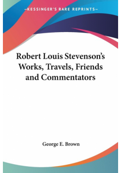 Robert Louis Stevenson's Works, Travels, Friends and Commentators