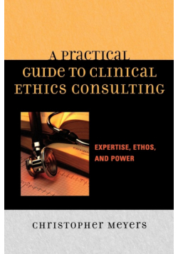 A Practical Guide to Clinical Ethics Consulting