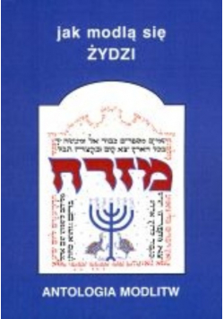 Jak modlą się żydzi. Antologia modlitw