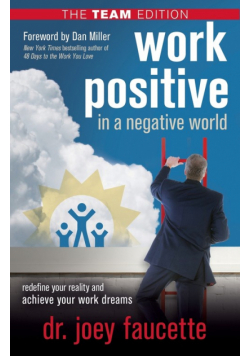 Work Positive in a Negative World, The Team Edition