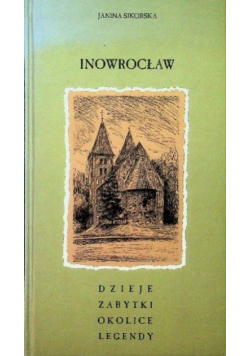 Inowrocław Dzieje zabytki okolice legendy