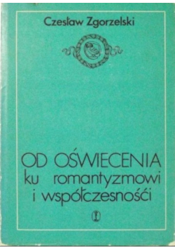 Od oświecenia ku romantyzmowi i współczesności