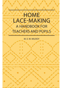 Home Lace-Making - A Handbook for Teachers and Pupils