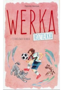 Werka Rozterka i futbolowa niania
