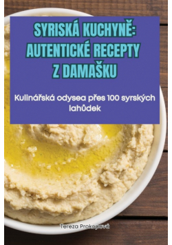 Syriská Kuchyně Autentické Recepty Z Damašku