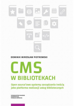 CMS w bibliotekach. Open source’owe systemy zarządzania treścią jako platforma realizacji usług bibliotecznych