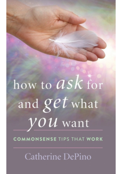 How to Ask for and Get What You Want