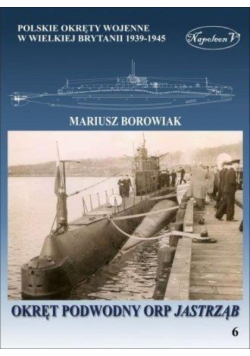 Okręty pomocnicze polskie okręty wojenne w Wielkiej Brytanii 1939 - 1945 Tom 6 Okręt podwodny ORP Jastrząb