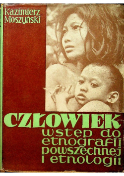 Człowiek Wstęp do etnografii powszechnej i etnologii