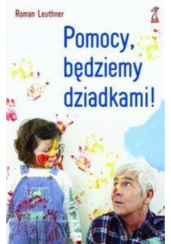 Pomocy  będziemy dziadkami