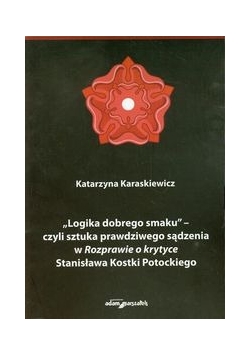 Logika dobrego smaku czyli sztuka prawdziwego sądzenia w Rozprawie o krytyce Stanisława Kostki Potockiego