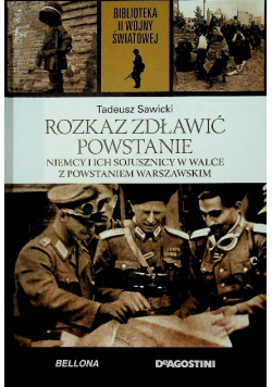 Rozkaz zdławić powstanie Niemcy i ich sojusznicy w walce z Powstaniem Warszawskim