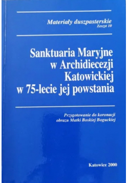 Sanktuaria Maryjne W Archidiecezji Katowickiej w 75 lecie jej powstania