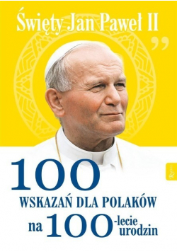Święty Jana Pawła II 100 wskazań na 100lecie urodzin