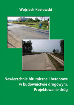 Nawierzchnie bitumiczne i betonowe w budownictwie drogowym. Projektowanie dróg
