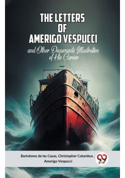 The Letters Of Amerigo Vespucci And Other Documents Illustrative Of His Career