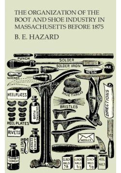 The Organization of the Boot and Shoe Industry in Massachusetts Before 1875