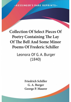 Collection Of Select Pieces Of Poetry Containing The Lay Of The Bell And Some Minor Poems Of Frederic Schiller
