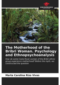 The Motherhood of the Bribri Woman. Psychology and Ethnopsychoanalysis
