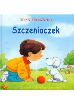 To nic strasznego Szczeniaczek