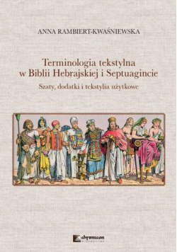 Terminologia tekstylna w Biblii Hebrajskiej i Septuagincie Szaty, dodatki i tekstylia użytkowe