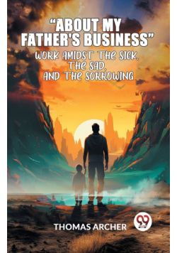 "About My Father'S Business" Work Amidst The Sick, The Sad, And The Sorrowing