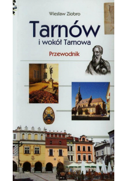 Tarnów i wokół Tarnowa. Przewodnik